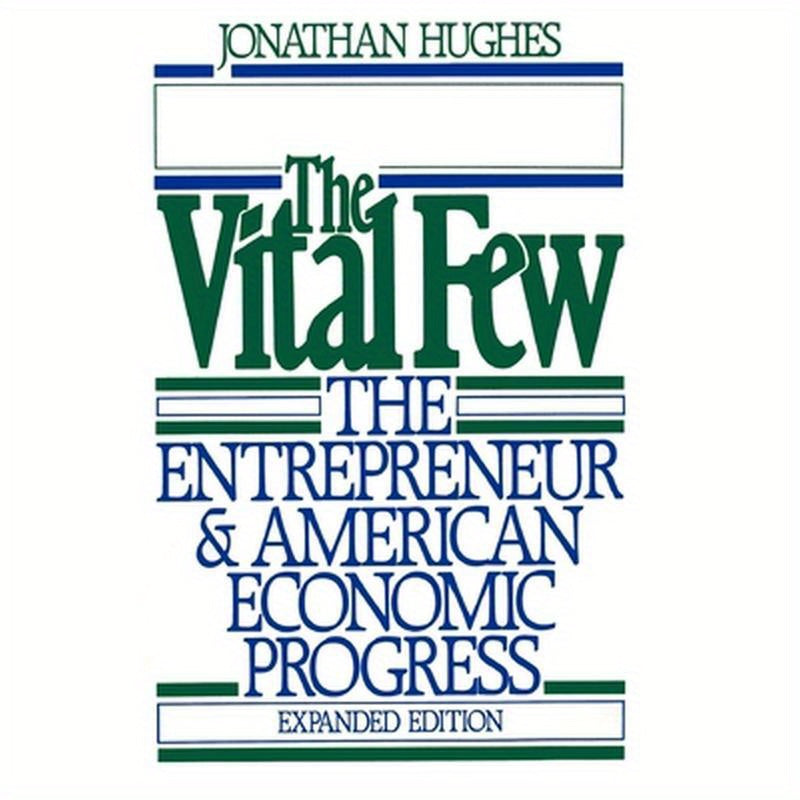 The Vital Few: The Entrepreneur and American Economic Progress