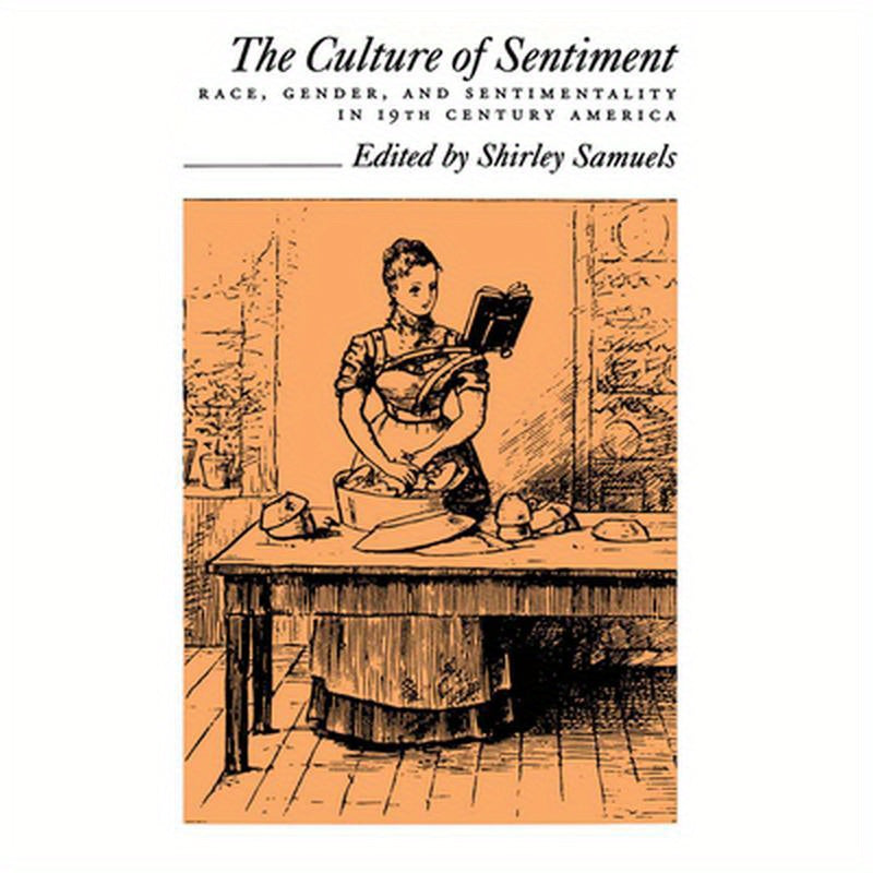 The Culture of Sentiment: Race, Gender, and Sentimentality in Nineteenth-Century America