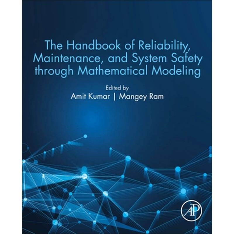 The Handbook of Reliability, Maintenance, and System Safety Through Mathematical Modeling
