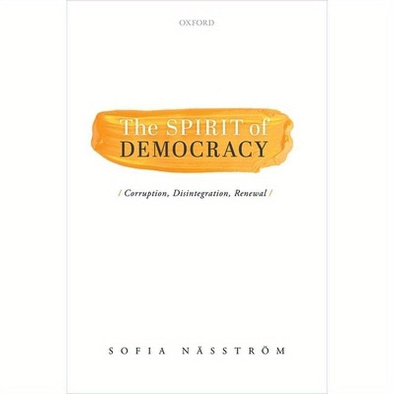 Spirit of Democracy: Corruption, Disintegration, Renewal