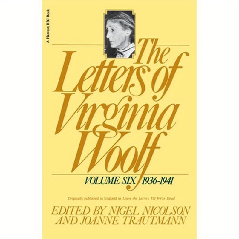 The Letters of Virginia Woolf: Vol. 6 (1936-1941): The Virginia Woolf Library Authorized Edition