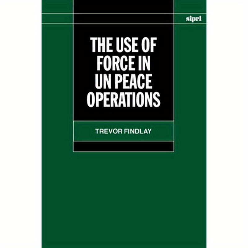 The Use of Force in Un Peace Operations