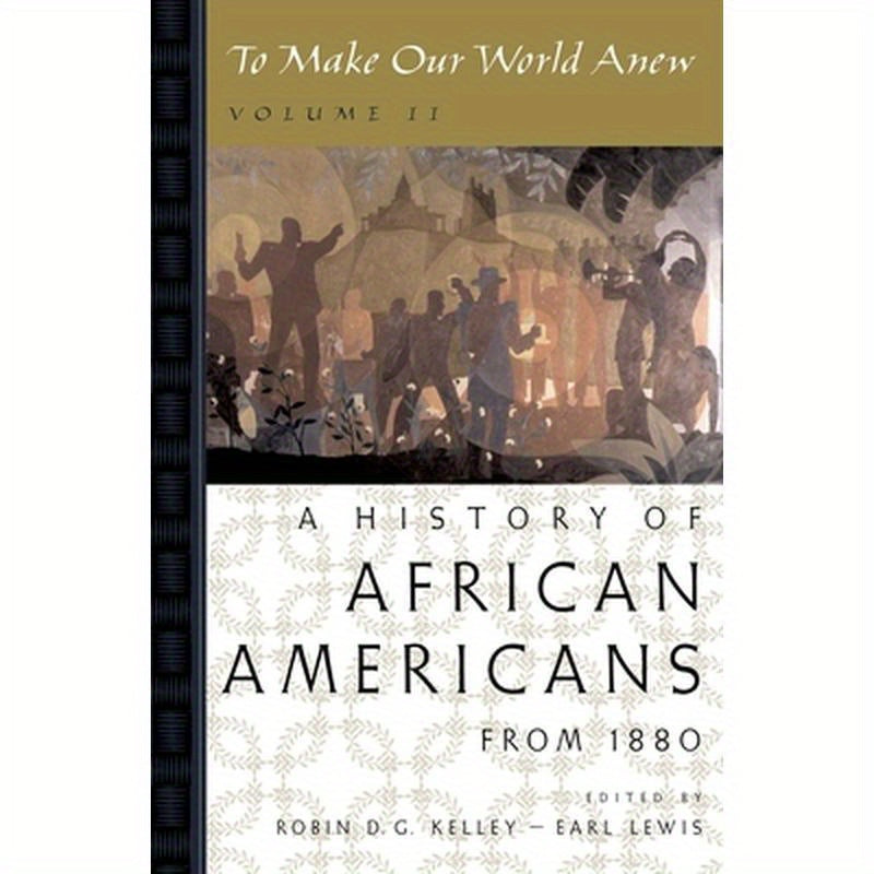 To Make Our World Anew: Volume II: A History of African Americans Since 1880