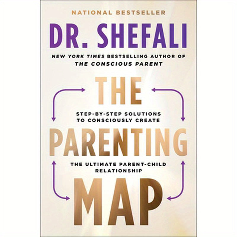 The Parenting Map: Step-By-Step Solutions to Consciously Create the Ultimate Parent-Child Relationship