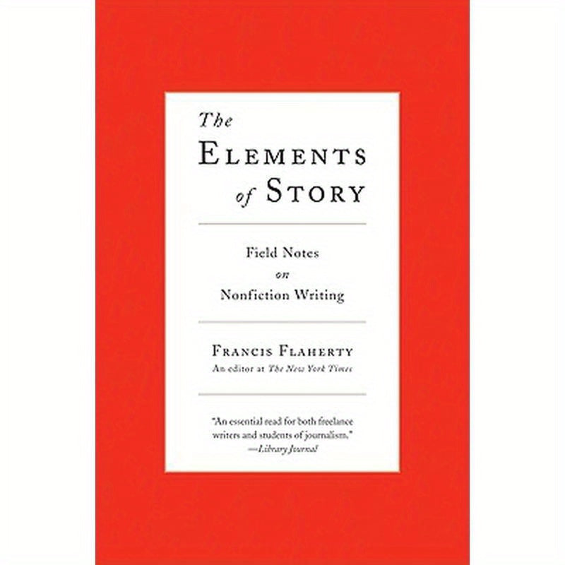 The Elements of Story: Field Notes on Nonfiction Writing