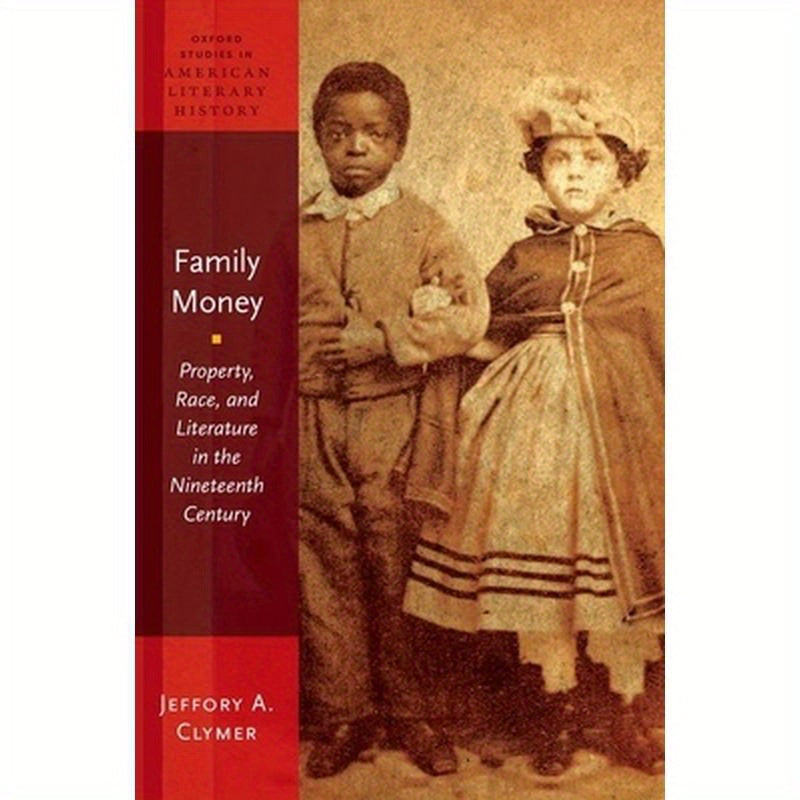Family Money: Property, Race, and Literature in the Nineteenth Century
