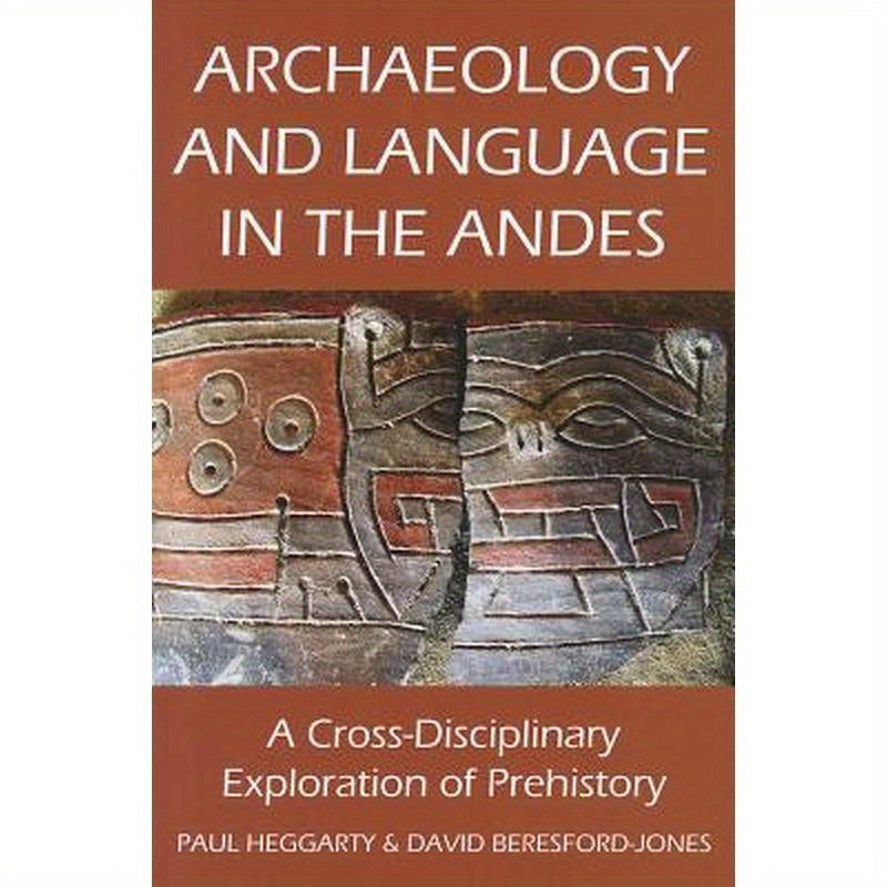 Archaeology and Language in the Andes: A Cross-Disciplinary Exploration of Prehistory