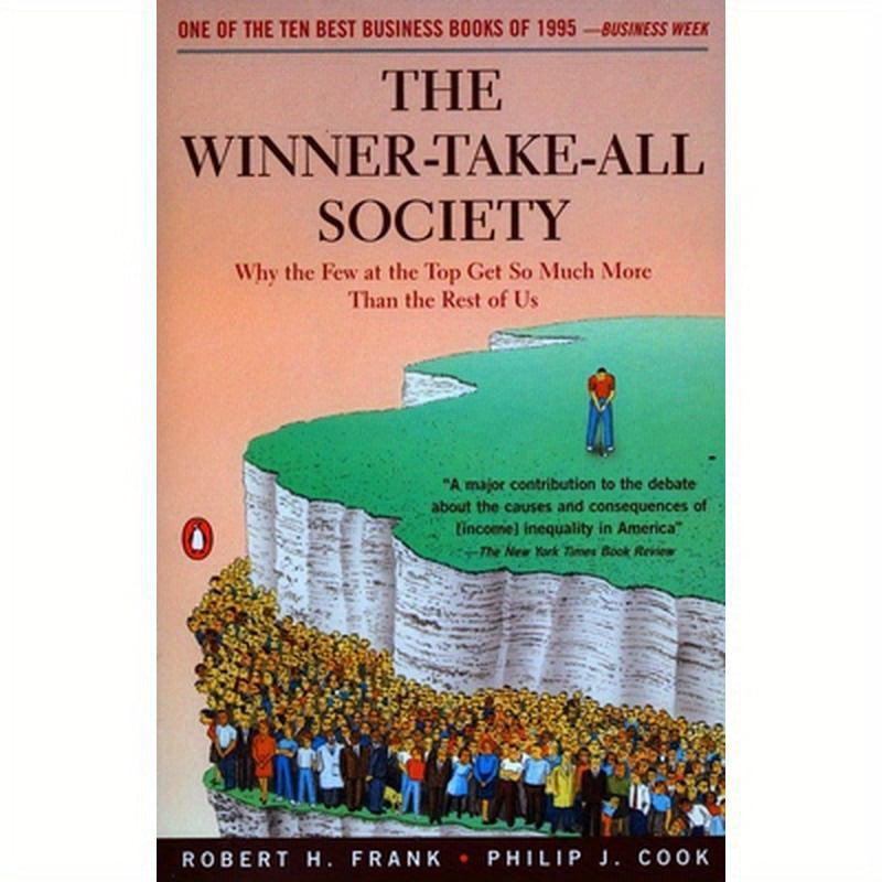 The Winner-Take-All Society: Why the Few at the Top Get So Much More Than the Rest of Us