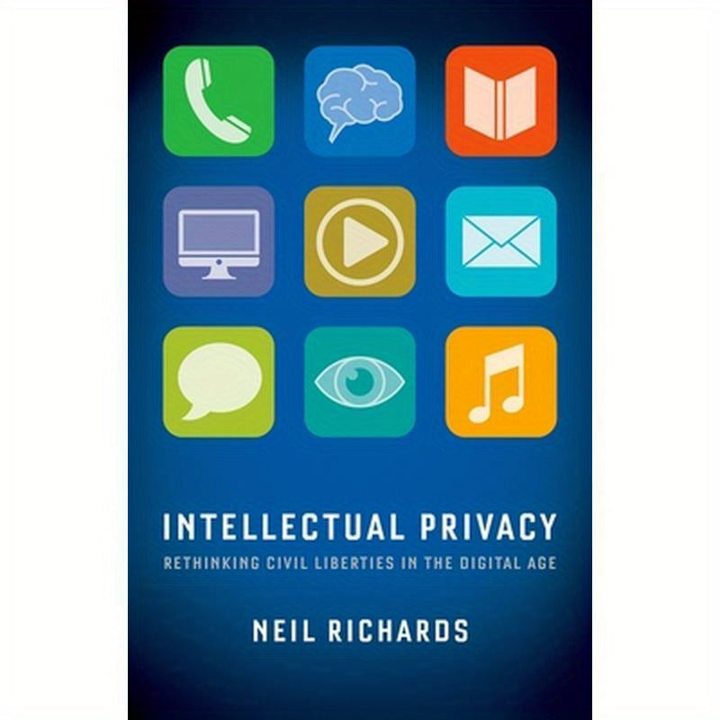 Intellectual Privacy: Rethinking Civil Liberties in the Digital Age