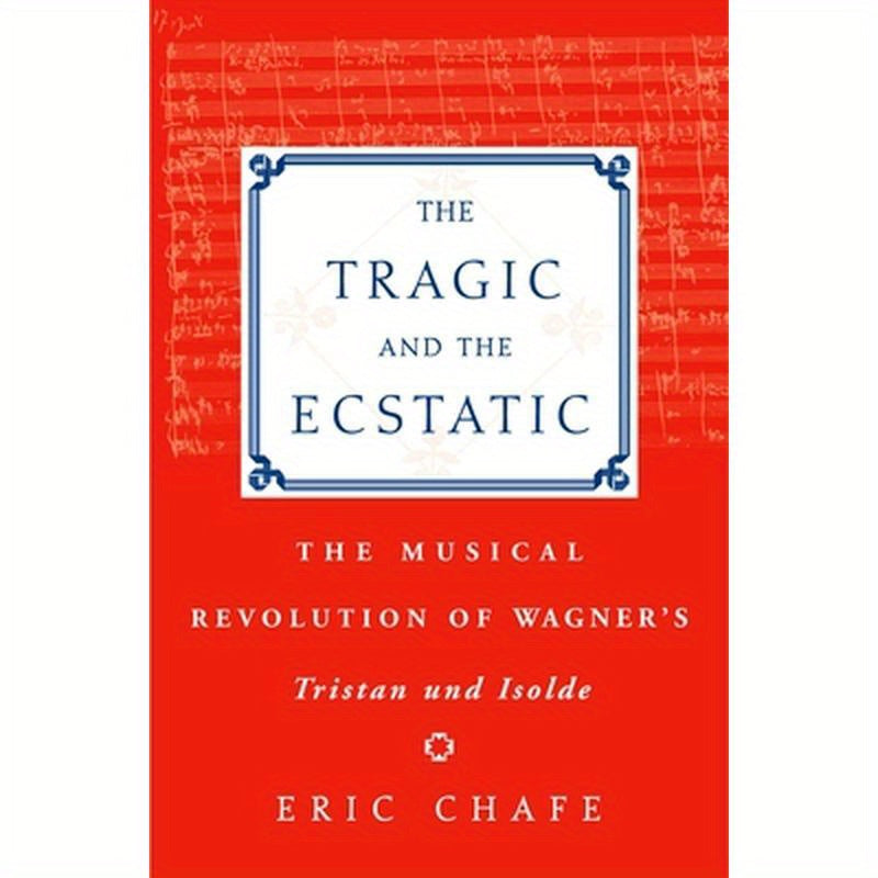 The Tragic and the Ecstatic: The Musical Revolution of Wagner's Tristan and Isolde