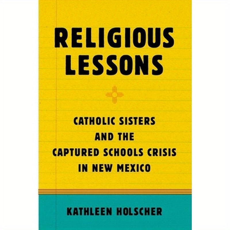 Religious Lessons: Catholic Sisters and the Captured Schools Crisis in New Mexico