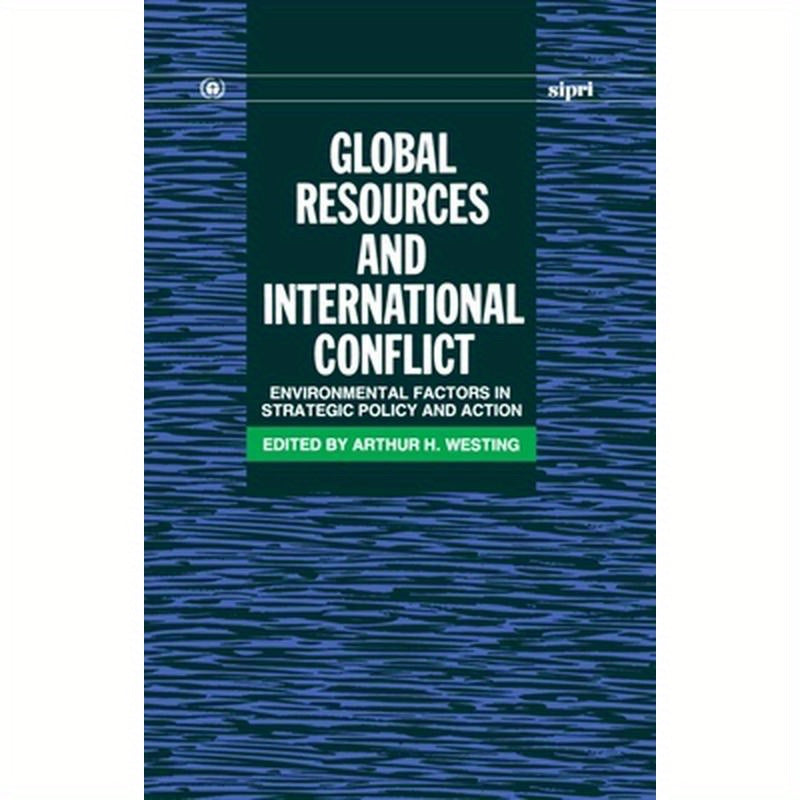 Global Resources and International Conflict: Environmental Factors in Strategic Policy and Action