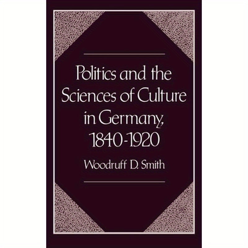 Politics and the Sciences of Culture in Germany, 1840-1920