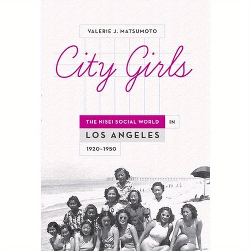 City Girls: The Nisei Social World in Los Angeles 1920-1950