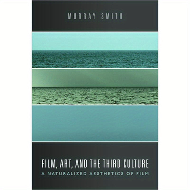Film, Art, and the Third Culture: A Naturalized Aesthetics of Film