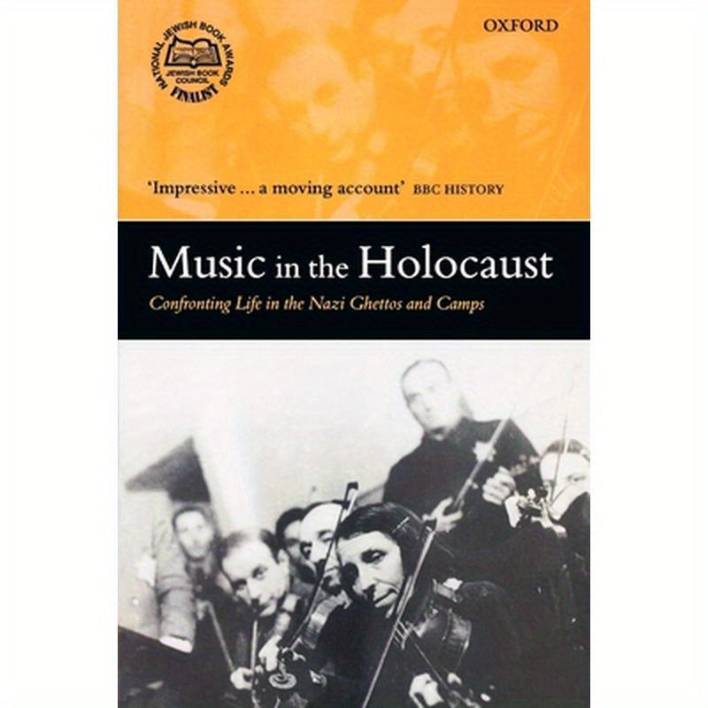 Music in the Holocaust: Confronting Life in the Nazi Ghettos and Camps