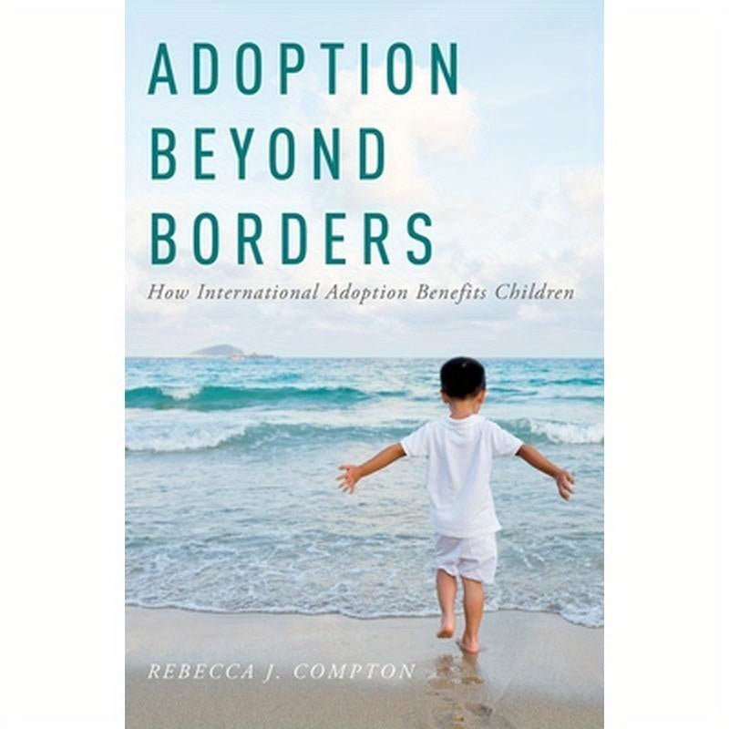 Adoption Beyond Borders: How International Adoption Benefits Children