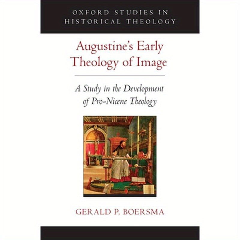 Augustine's Early Theology of Image: A Study in the Development of Pro-Nicene Theology