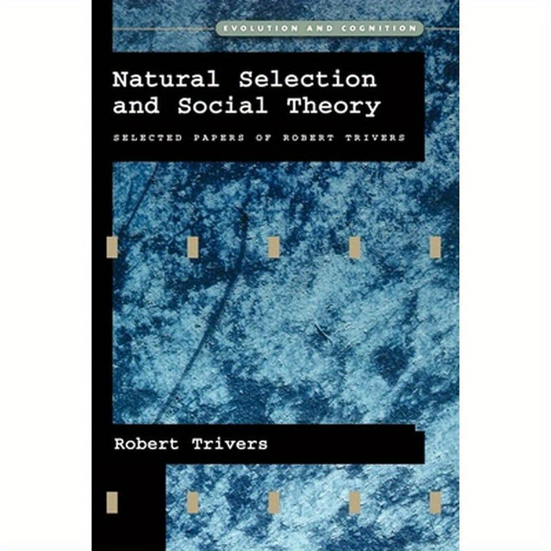 Natural Selection and Social Theory: Selected Papers of Robert Trivers
