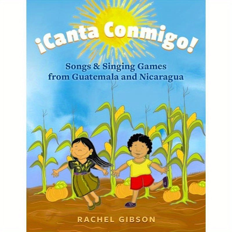¡Canta Conmigo!: Songs and Singing Games from Guatemala and Nicaragua