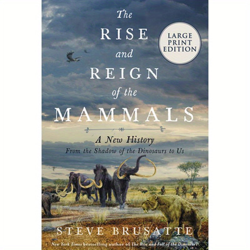 The Rise and Reign of the Mammals: A New History, from the Shadow of the Dinosaurs to Us