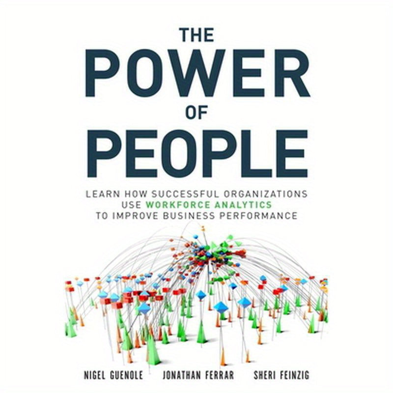 The Power of People: Learn How Successful Organizations Use Workforce Analytics to Improve Business Performance