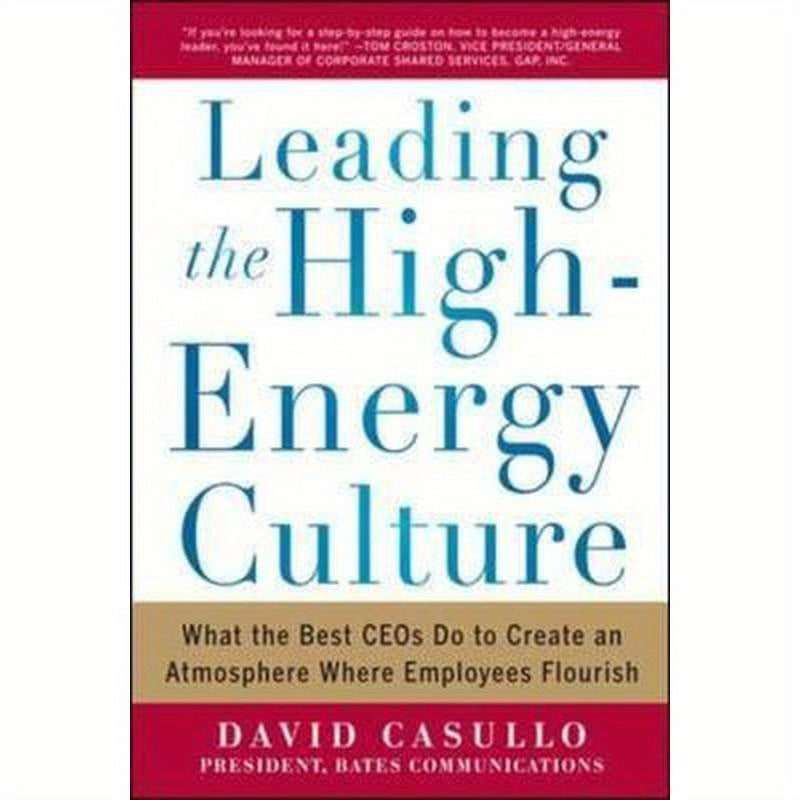 Leading the High Energy Culture: What the Best Ceos Do to Create an Atmosphere Where Employees Flourish