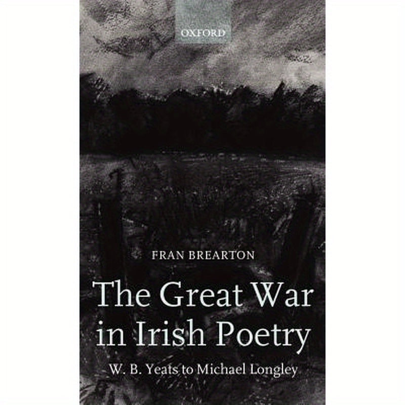 The Great War in Irish Poetry: W. B. Yeats to Michael Longley