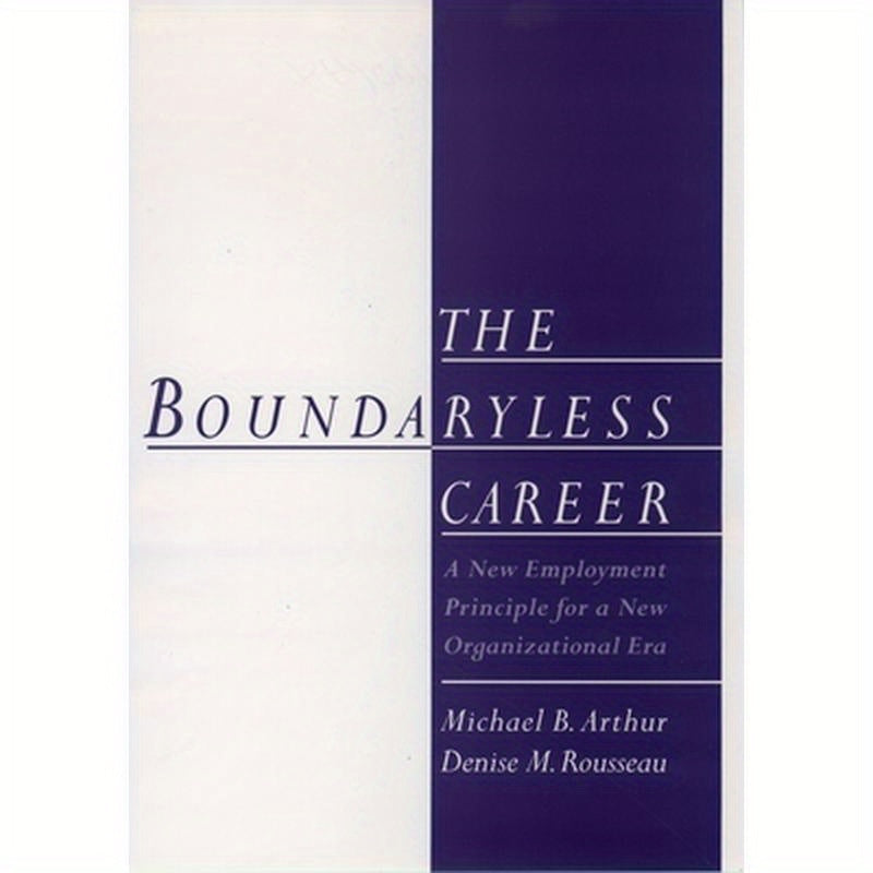 The Boundaryless Careers: A New Employment Principal for a New Organizational Era