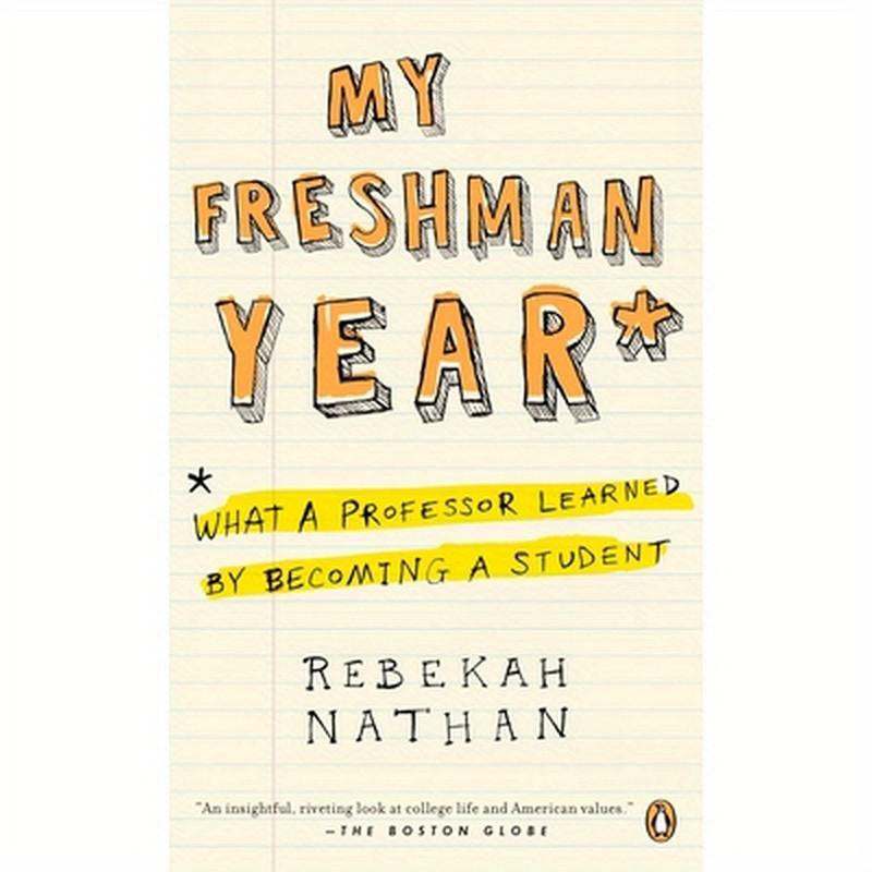 My Freshman Year: What a Professor Learned by Becoming a Student