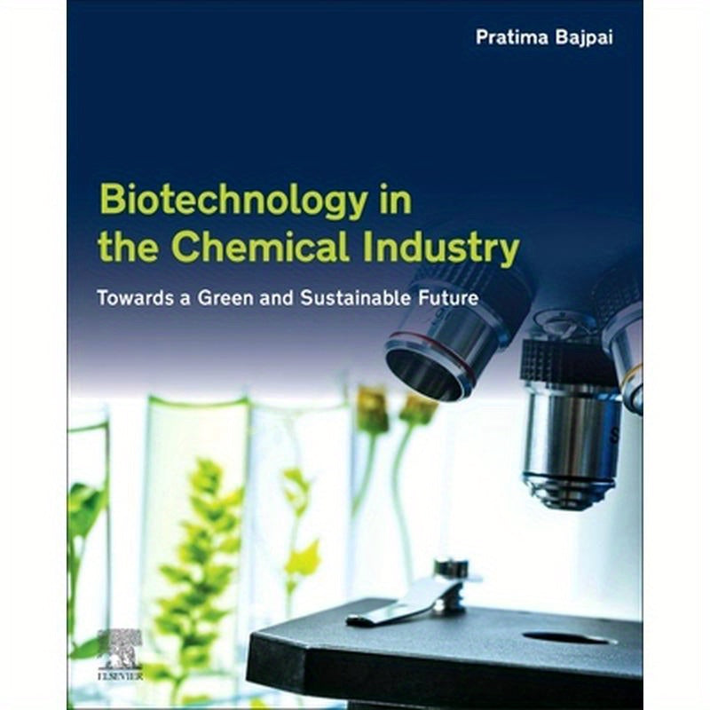 Biotechnology in the Chemical Industry: Towards a Green and Sustainable Future