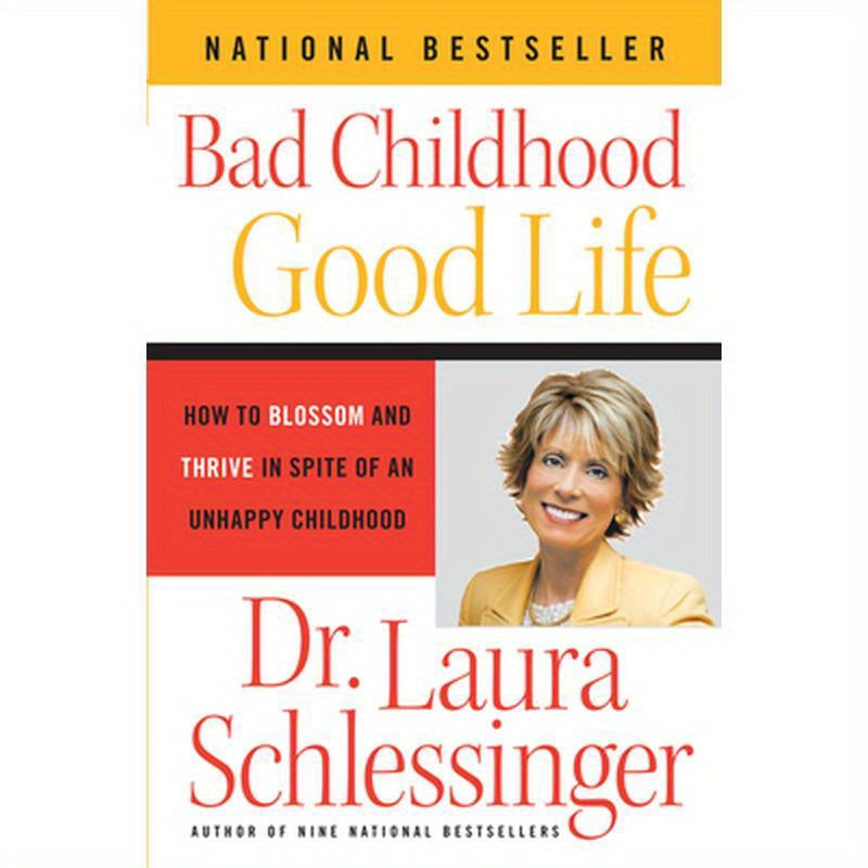 Bad Childhood - Good Life: How to Blossom and Thrive in Spite of an Unhappy Childhood