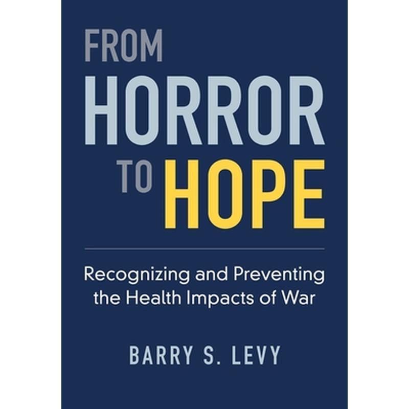 From Horror to Hope: Recognizing and Preventing the Health Impacts of War