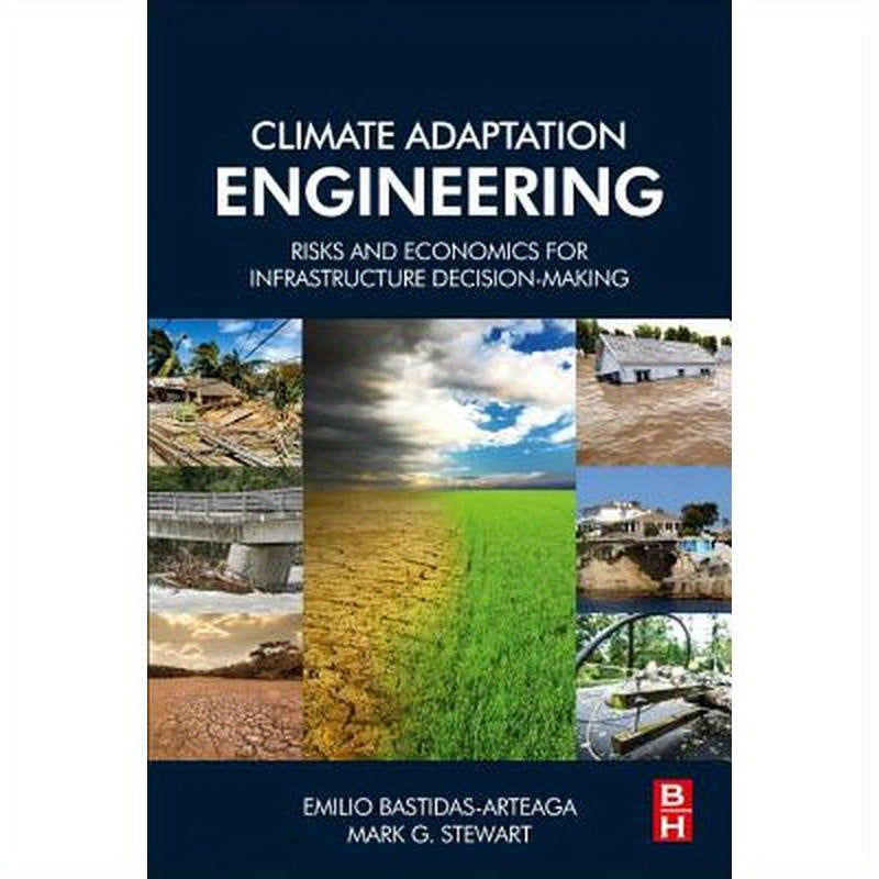 Climate Adaptation Engineering: Risks and Economics for Infrastructure Decision-Making