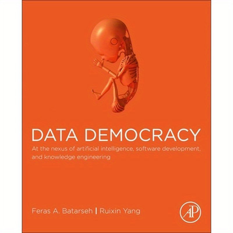 Data Democracy: At the Nexus of Artificial Intelligence, Software Development, and Knowledge Engineering