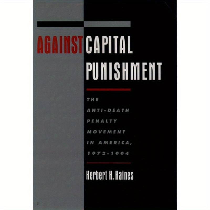 Against Capital Punishment: The Anti-Death Penalty Movement in America, 1972-1994