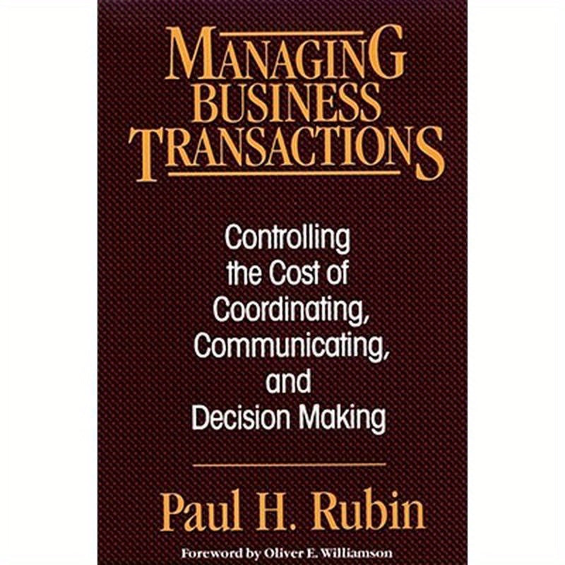 Managing Business Transactions: Controlling the Cost of Coordinating, Communicating, and Decision Making