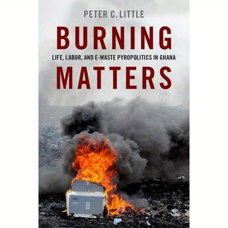 Burning Matters: Life, Labor, and E-Waste Pyropolitics in Ghana