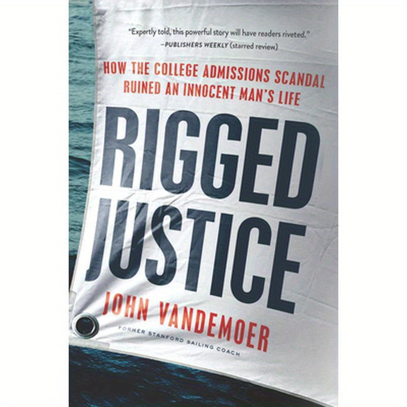 Rigged Justice: How the College Admissions Scandal Ruined an Innocent Man's Life