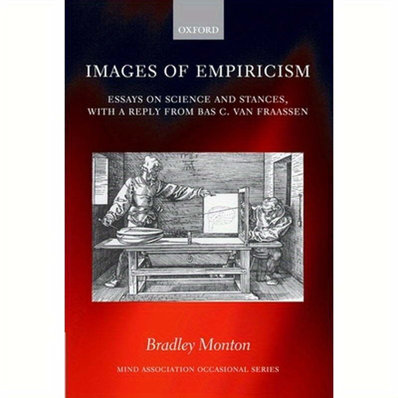 Images of Empiricism: Essays on Science and Stances, with a Reply from Bas C. Van Fraassen