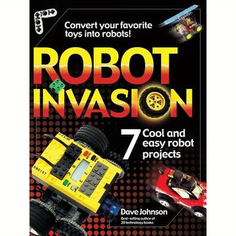Robot Invasion: 7 Cool and Easy Projects