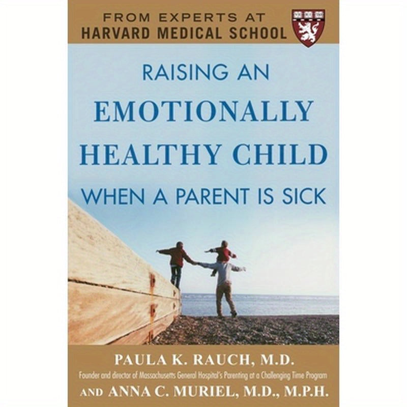 Raising an Emotionally Healthy Child When a Parent Is Sick (a Harvard Medical School Book)