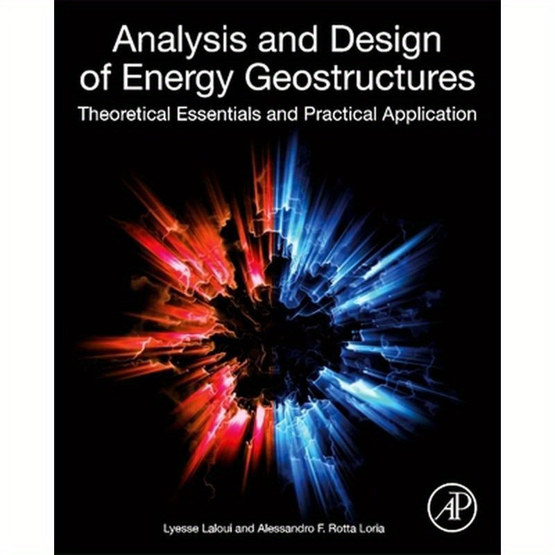 Analysis and Design of Energy Geostructures: Theoretical Essentials and Practical Application