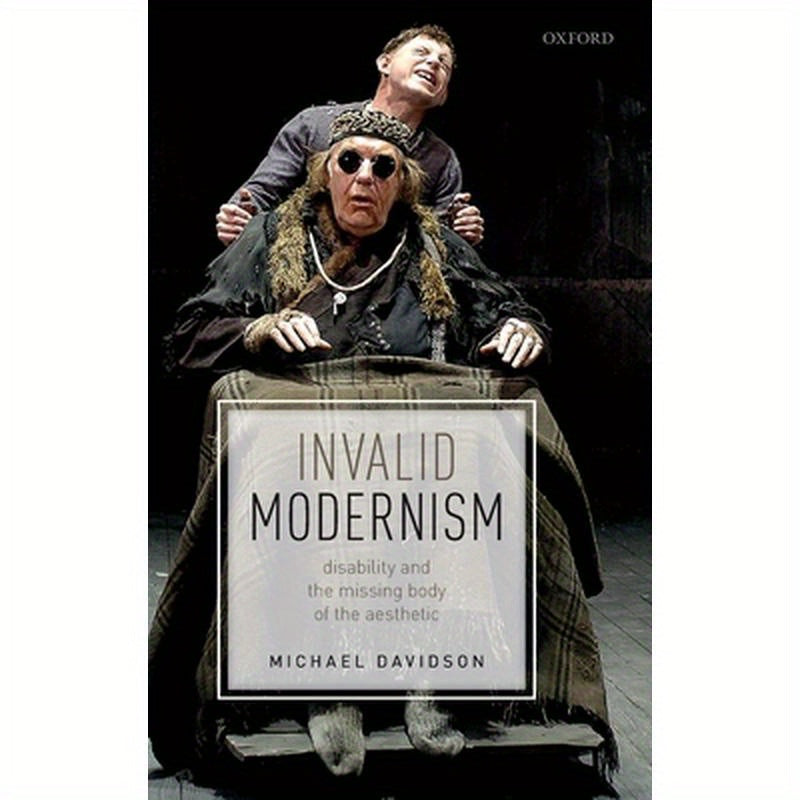 Invalid Modernism: Disability and the Missing Body of the Aesthetic