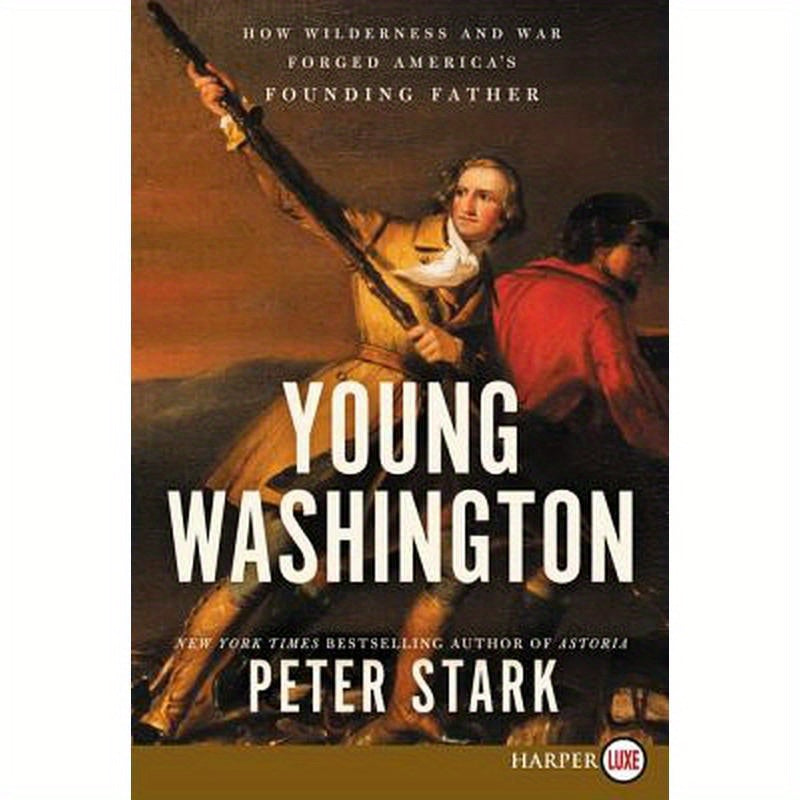 Young Washington: How Wilderness and War Forged America's Founding Father