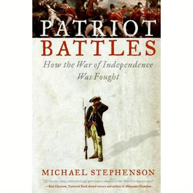 Patriot Battles: How the War of Independence Was Fought