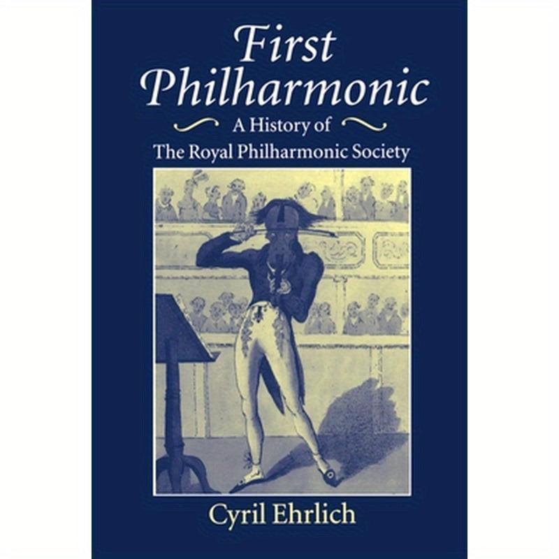 First Philharmonic: A History of Royal Philharmonic Society