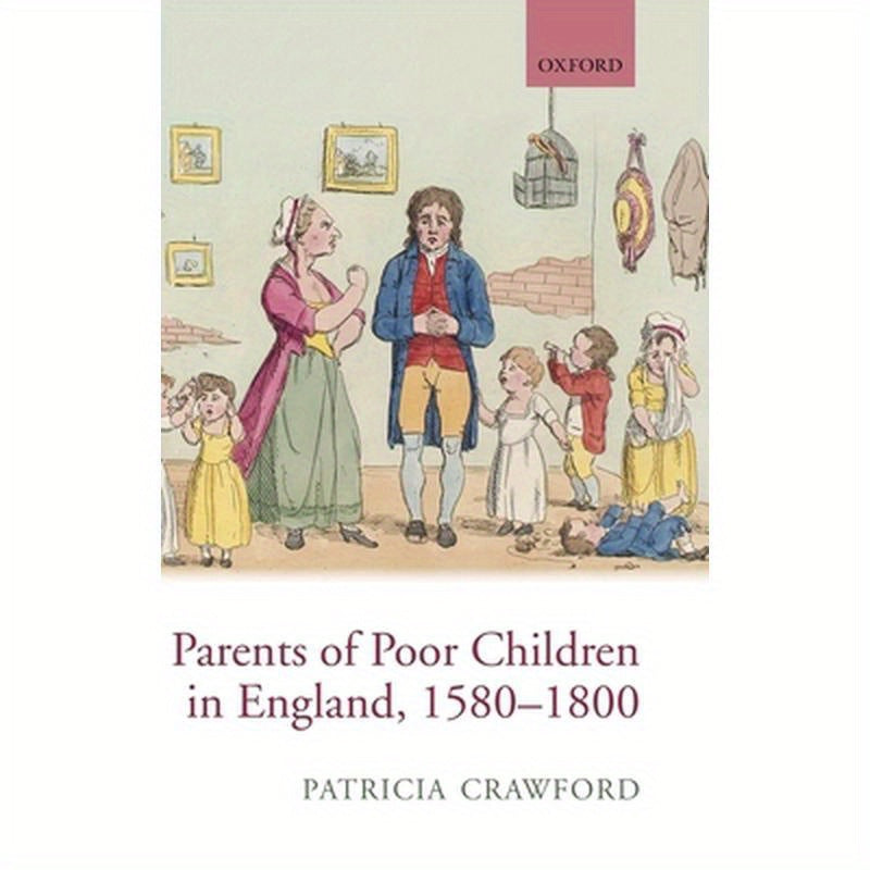 Parents of Poor Children in England, 1580-1800