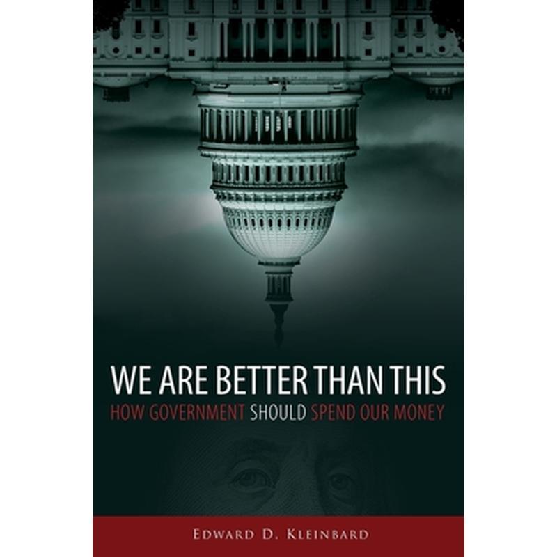 We Are Better Than This: How Government Should Spend Our Money