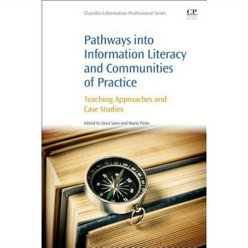 Pathways Into Information Literacy and Communities of Practice: Teaching Approaches and Case Studies